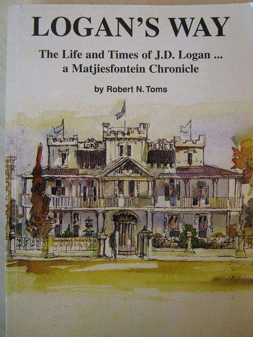 Logan's Way. A MATJIESFONTEIN CHRONICLE. The Life and Times of JD Logan
