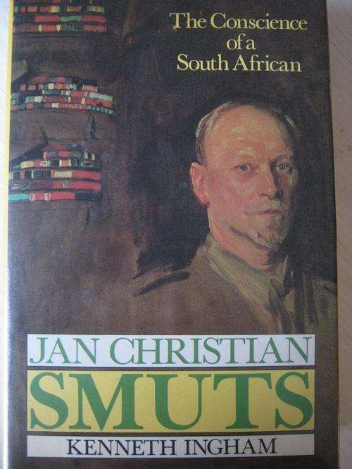 JAN CHRISTIAN SMUTS. The Conscience of a South African. By Kenneth Ingham