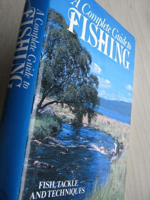 A Complete Guide to FISHING. Fish, Tackle and Techniques