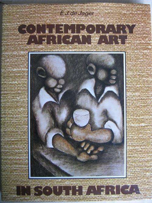 CONTEMPORARY AFRICAN ART IN SOUTH AFRICA. By E.J. de Jager