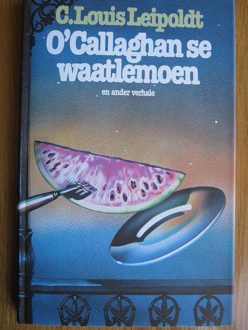C Louis Leipoldt. O'Callaghan se waatlemoen en ander verhale