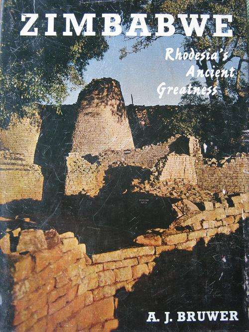 ZIMBABWE. Rhodesia's Ancient Greatness. By A.J. Bruwer