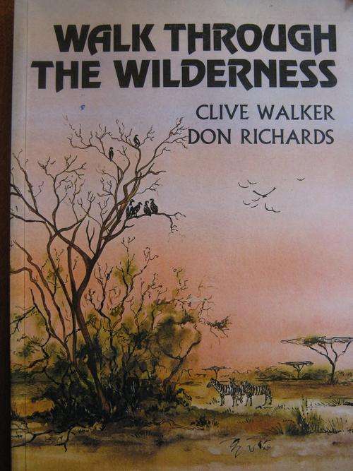 Walk through the Wilderness. BASIC GUIDE TO ENVIRONMENT OF SOUTH AFRICA. Clive Walker, Don Richards