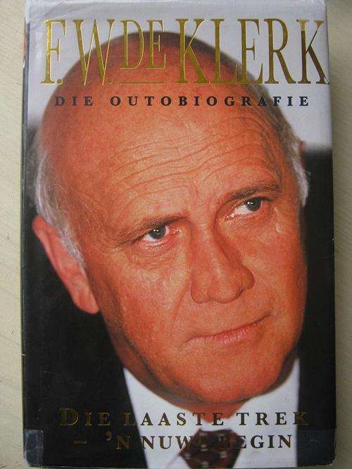 Die Laaste Trek - 'n Nuwe Begin. FW DE KLERK. Die outobiografie