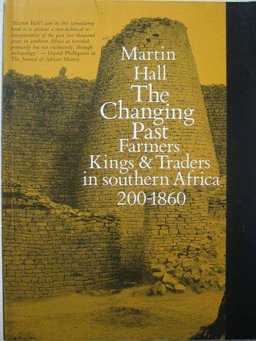 The Changing Past. FARMERS, KINGS AND TRADERS IN SOUTHERN AFRICA, 200-1860. Martin Hall