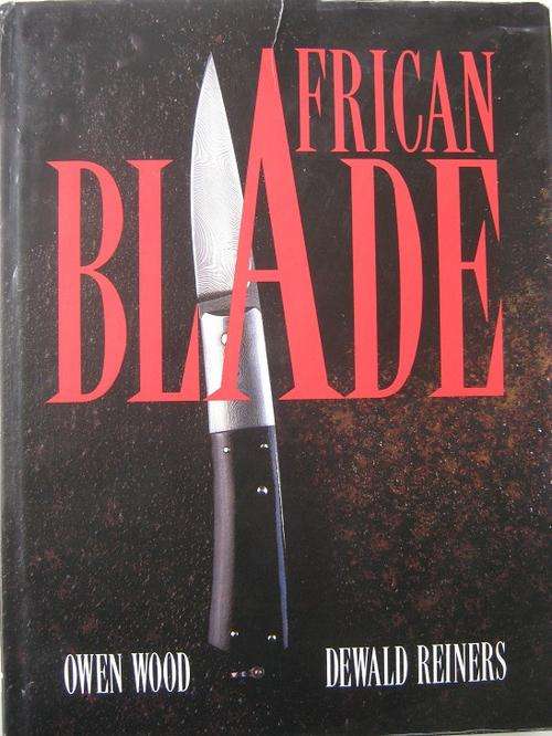 AFRICAN BLADE. Collectors' items by South African Craftsmen. Owen Wood and Dewald Reinders