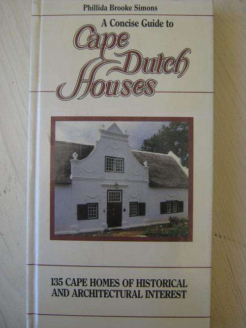 A Concise Guide to CAPE DUTCH HOUSES. Phillida Brooke Simons
