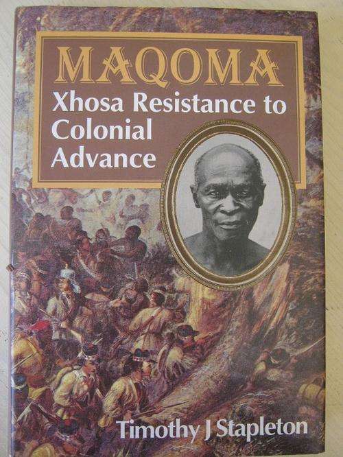 MAQOMA. Xhosa Resistance to Colonial Advance. Timothy J. Stapleton