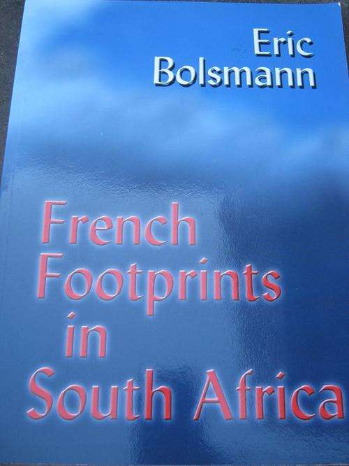FRENCH FOOTPRINTS IN SOUTH AFRICA. Eric Bolsmann