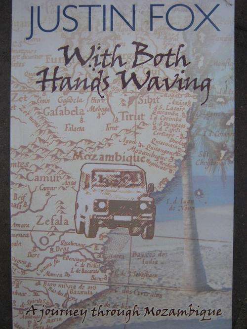 Justin Fox. A JOURNEY THROUGH MOZAMBIQUE. With Both Hands Waving