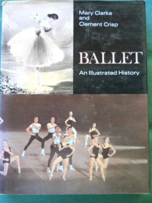 Ballet - An Illustrated History: Mary Clarke and Clement Crisp