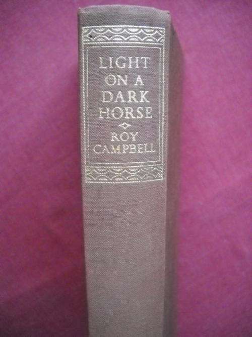 LIGHT  ON  A  DARK  HORSE  An autobiography (1901-1935) by  ROY  CAMPBELL