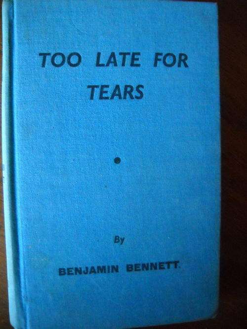 BENJAMIN  BENNETT  TOO  LATE  FOR  TEARS  (TRUE  CRIME)