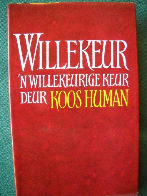WILLEKEUR  n  Willekeurige Keur  deur  Koos  Human Eerste uitgawe 1994