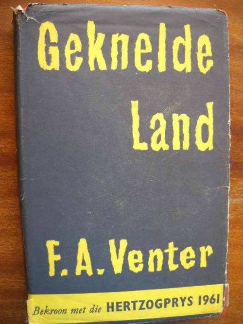 F.A. VENTER  Geknelde Land   Bekroon met die HERTZOGPRYS  1961   Uitgereik 1967