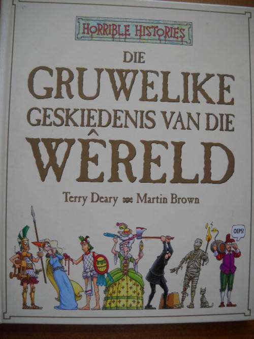 TERRY DEARY & MARTIN BROWN (Horrible Histories) Die gruwelike geskiedenis van die wereld 2003 Uitg