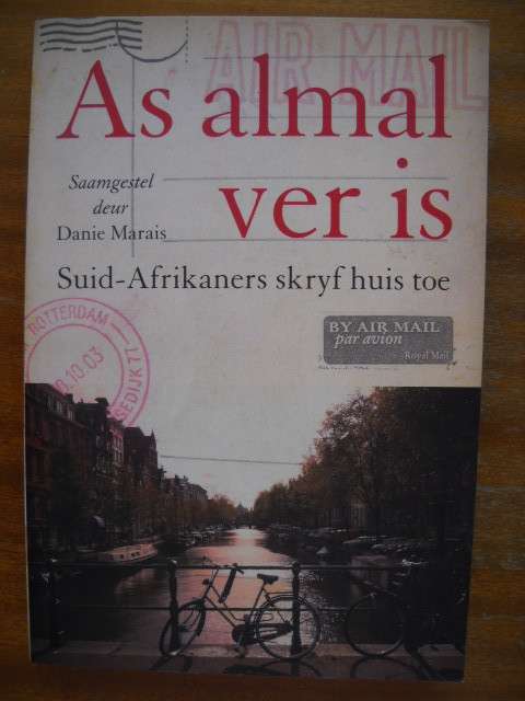 DANIE  MARAIS  As almal ver is  Suid-Afrikaners skryf huis toe  Eerste uitgawe 2009