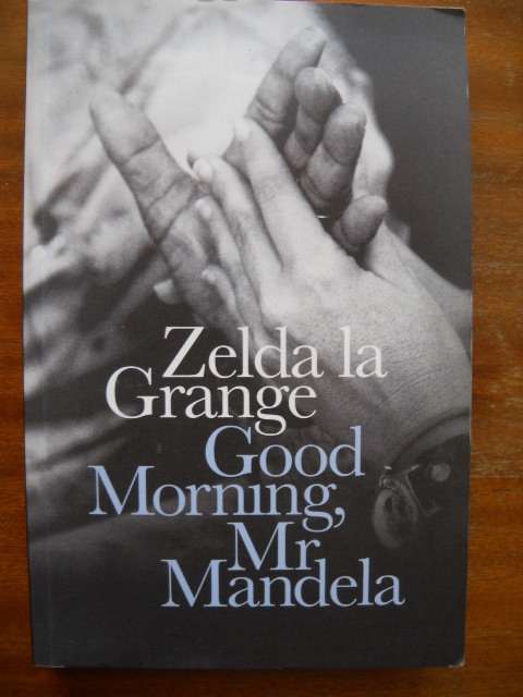 ZELDA LA GRANGE  Good Morning, Mr Mandela  First published 2014