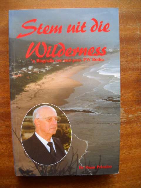 DR DAAN PRINSLOO  Stem uit die Wildernis ('n Biografie)  Tweede druk 1997 PW Botha biografie