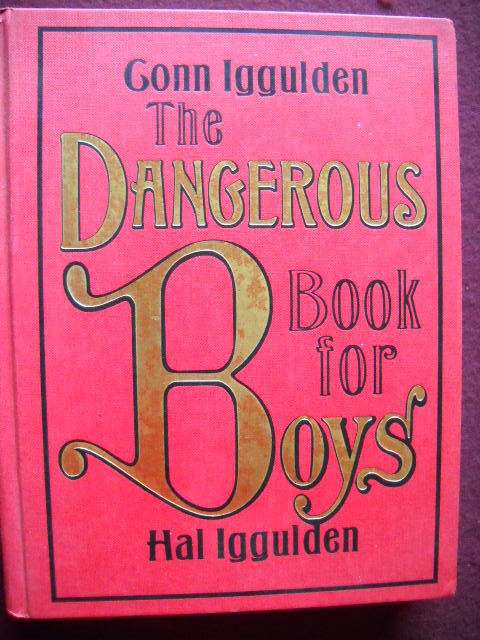 THE DANGEROUS BOOK FOR BOYS  Conn and Hal Iggulden Published2007 (tying knots;Douglas Bader; bows an