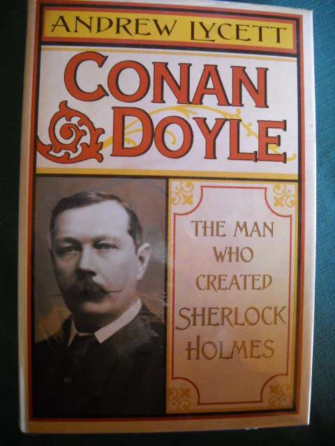 CONAN DOYLE The man who created Sherlock Holmes by Andrew Lycett  Published 2007
