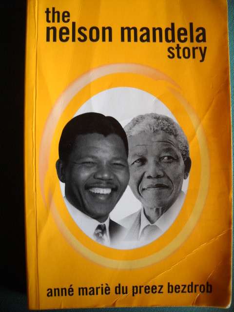 THE NELSON MANDELA STORY  by Anne Marie du Preez Bezdrob  First  Edition 2006