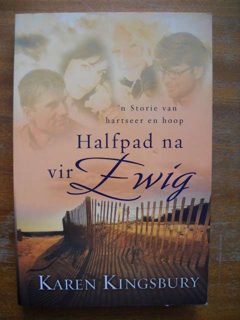 HALFPAD NA VIR EWIG  deur Karen Kingsbury  Eerste uitgawe 2006