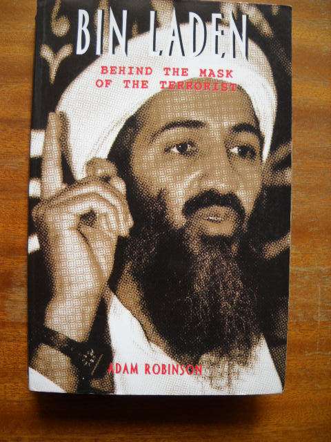 BIN LADEN: BEHIND THE MASK OF THE TERRORIST  by Adam Robinson  Published 2001