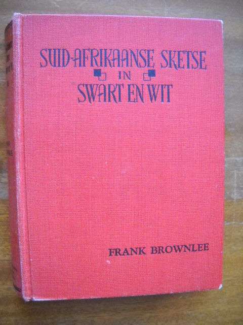 SUID-AFRIKAANSE SKETSE IN SWART EN WIT  deur Frank Brownlee  Eerste uitgawe 1940