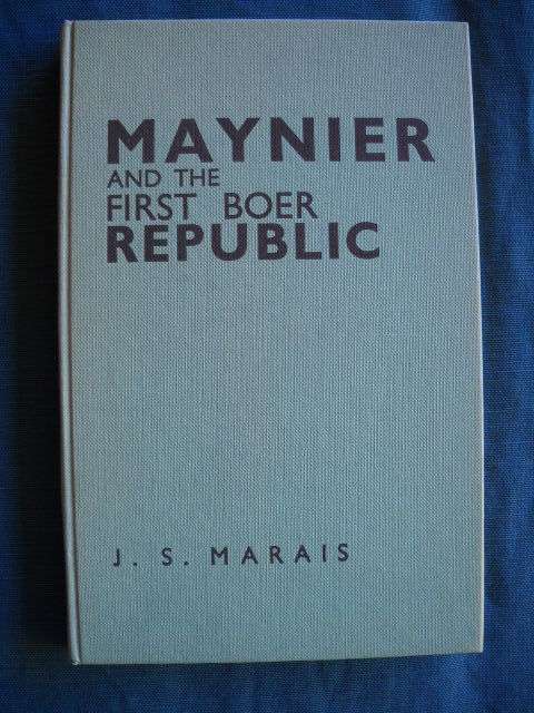 MAYNIER AND THE FIRST BOER REPUBLIC  by J.S. Marais Published 1962 by Maskew Miller  (AFRICANA)