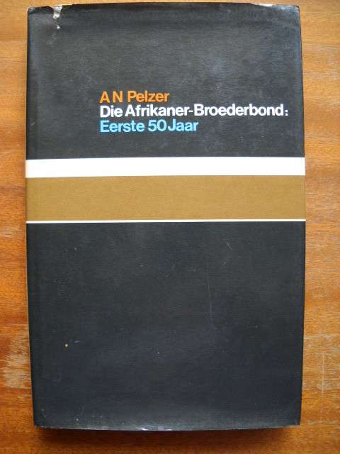 DIE AFRIKANER-BROEDERBOND  Eerste 50 Jaar  deur A. N. Pelzer  Eerste uitgawe 1979