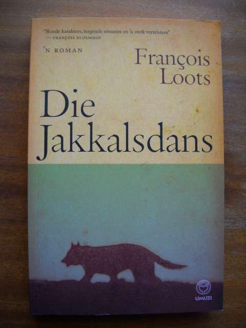 DIE JAKKALSDANS  deur Francois Loots  Eerste uitgawe, eerste druk 2011  (ROMAN)