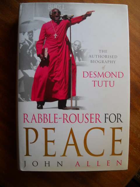 RABBLE-ROUSER FOR PEACE Biography of Desmond Tutu  by John Allen  Published 2006