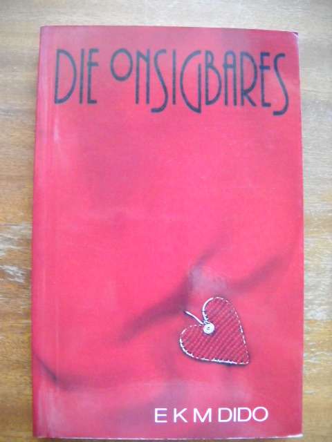 DIE ONSIGBARES  deur E K M DIDO  Eerste uitgawe, eerste druk 2003