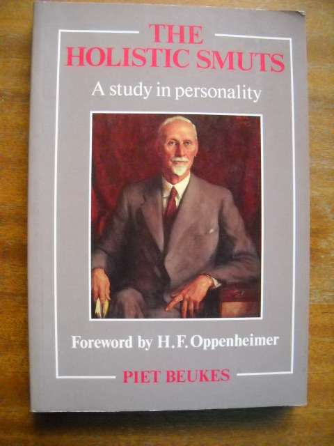 THE HOLISTIC SMUTS (A study in personality)  by Piet Beukes  1991 Edition