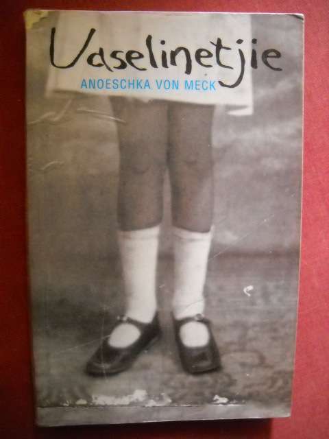 VASELINETJIE  deur Anoeschka von Meck  Eerste uitgawe, eerste druk 2013