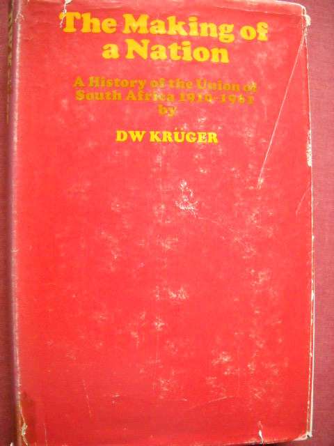 THE MAKING OF A NATION: A History of the Union of SA 1910-61  by D.W. Kruger  Published 1969
