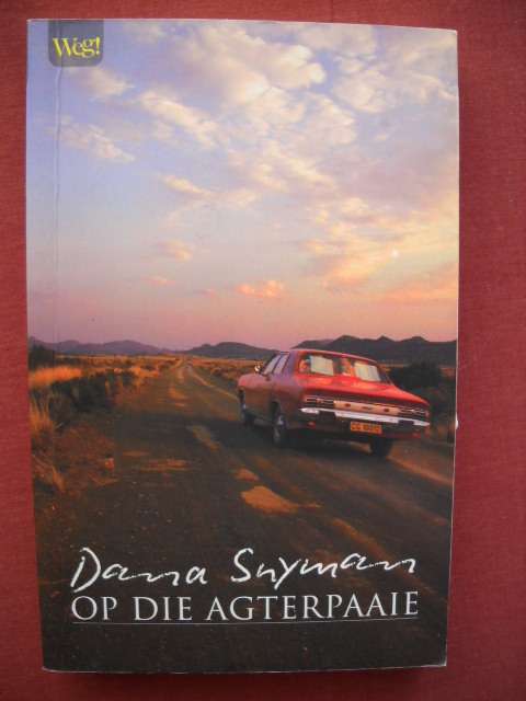 OP DIE AGTERPAAIE  deur Dana Snyman  Eerste uitgawe 2008  (REISSTORIES)