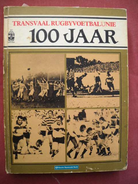TRANSVAAL RUGBYVOETBALUNIE 100 JAAR (1889-1989)  Eerste druk 1989