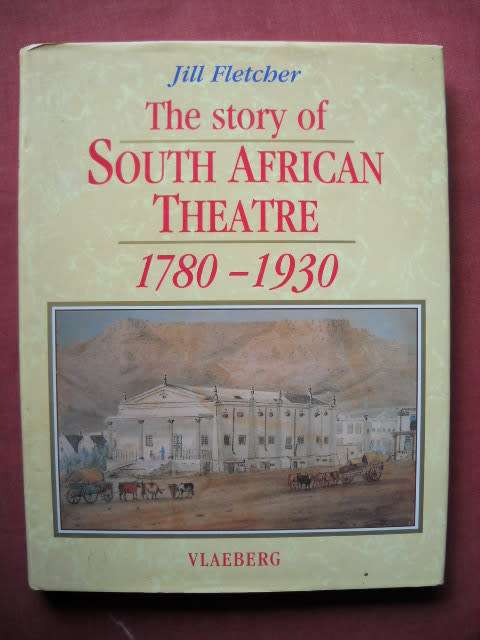 THE STORY OF SOUTH AFRICAN THEATRE 1780-1930  by Jill Fletcher First edition, first impression 1994