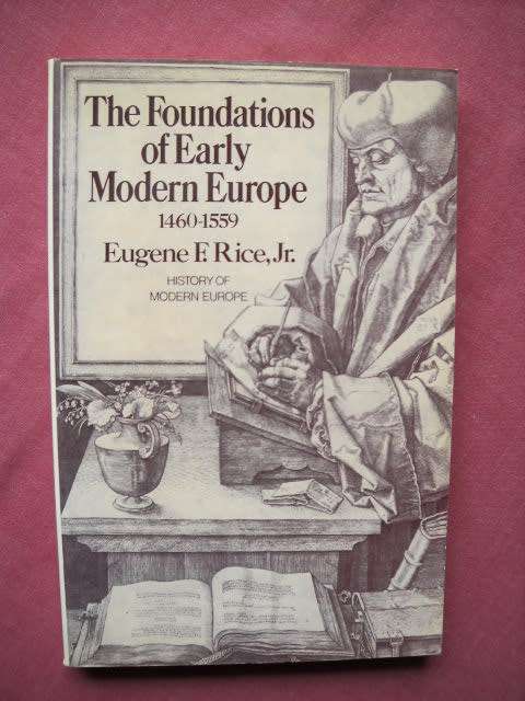 THE FOUNDATIONS OF EARLY MODERN EUROPE 1460 - 1559  by Eugene F. Rice Jr.  Published 1971
