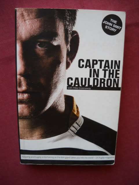 CAPTAIN IN THE CAULDRON  The John Smit Story  First published 2009
