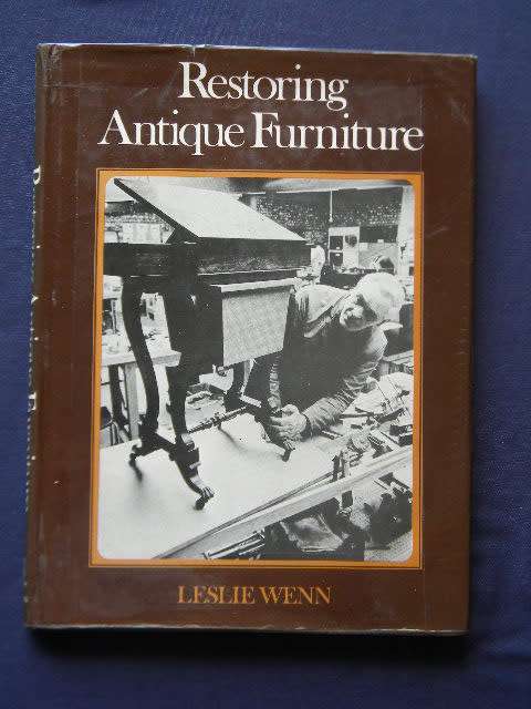 RESTORING ANTIQUE FURNITURE  by Leslie Wenn
