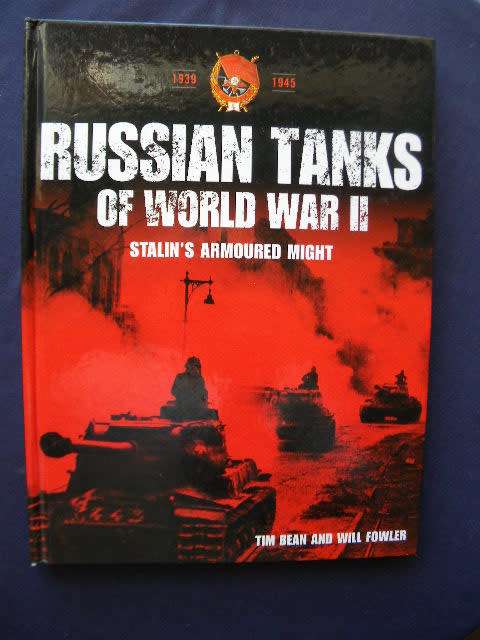 RUSSIAN TANKS OF WORLD WAR II  (1939-1945)  Stalin's Armoured Might  by Tim Bean & Will Fowler