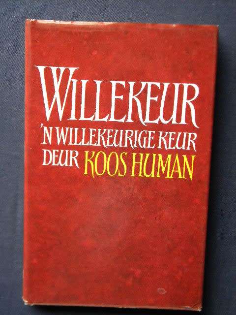 WILLEKEUR  'n Willekeurige Keur  deur Koos Human  Bydraes deur o.a. Etienne Leroux, Ingrid Jonker