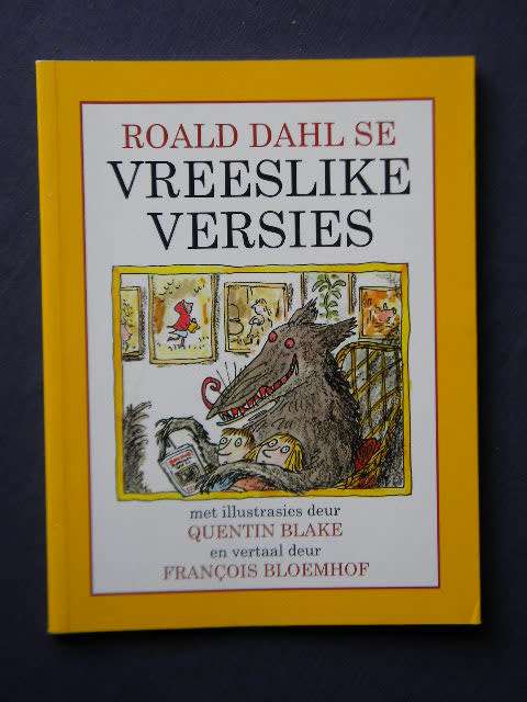 ROALD DAHL SE VREESLIKE VERSIES  Vertaling: Francois Bloemhof  Illustrasies: Quentin Blake