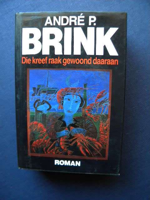 DIE KREEF RAAK GEWOOND DAARAAN  deur Andre P. Brink  (Roman)  (H)