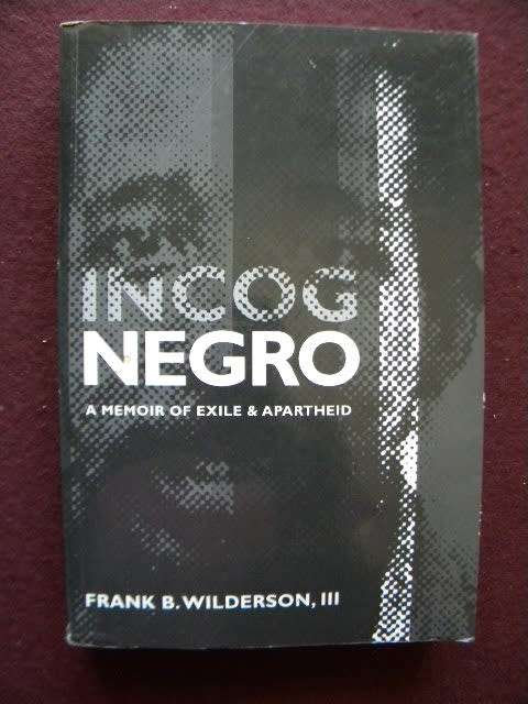 INCOG NEGRO  A Memoir of exile & apartheid  by Frank B. Wilderson,III