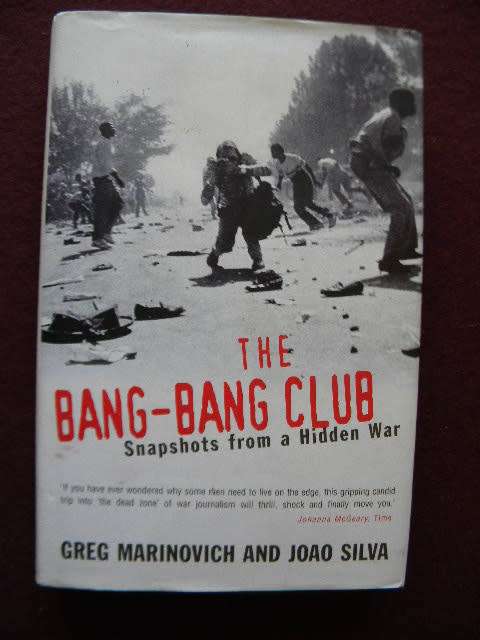 THE BANG-BANG CLUB  Snapshots of a Hidden War  by Greg Marinovich and Joao Silva