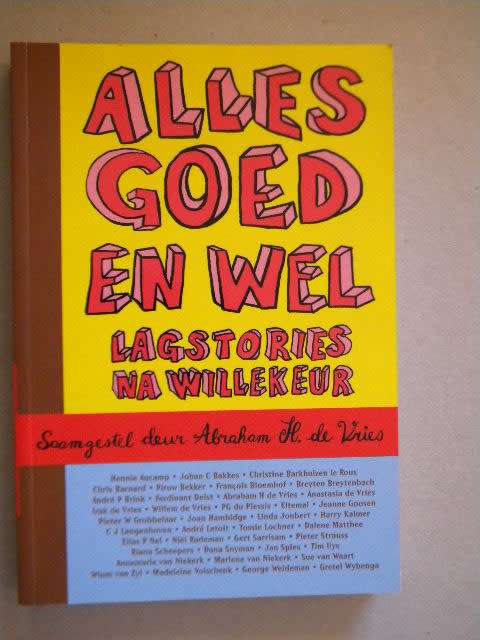 ALLES GOED EN WEL  Lagstories na willekeur  Saamgestel deur Abraham H de Vries